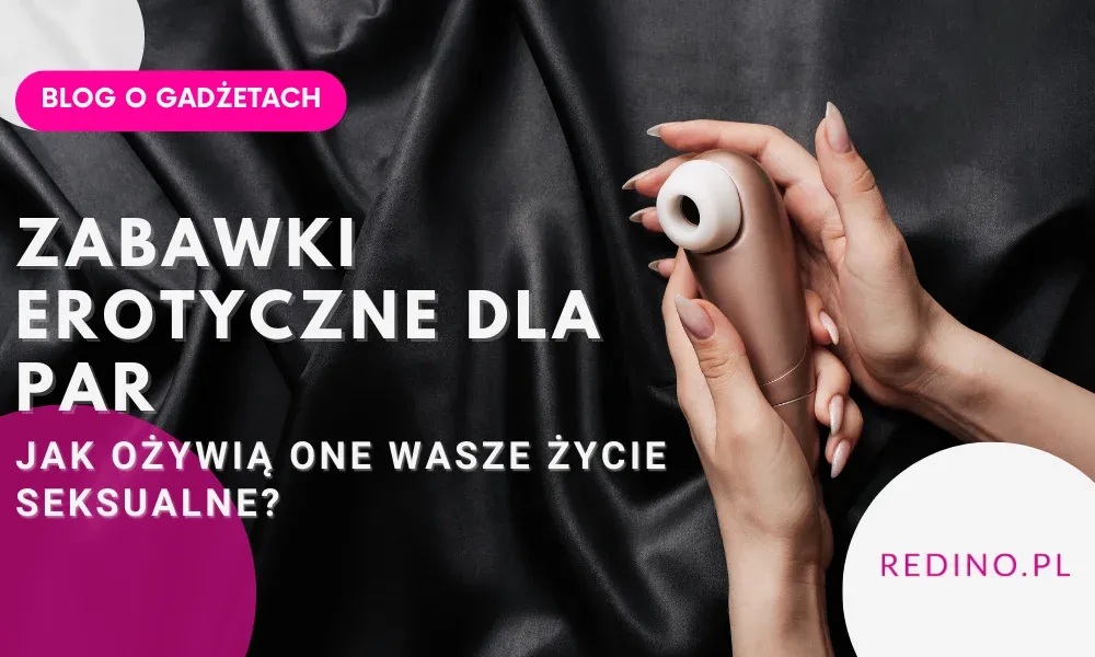 Zabawki erotyczne dla par - Jak ożywią życie seksualne?